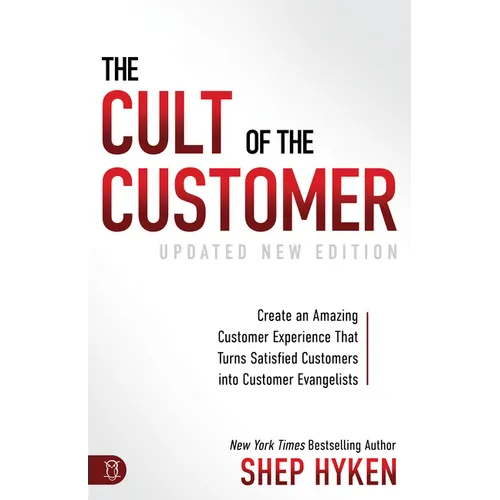 The Cult of the Customer: Create an Amazing Customer Experience That Turns Satisfied Customers Into Customer Evangelists