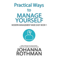 Practical Ways to Manage Yourself: Modern Management Made Easy, Book 1