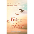 Dying to Live: The Two Deaths and the One Worth Dying