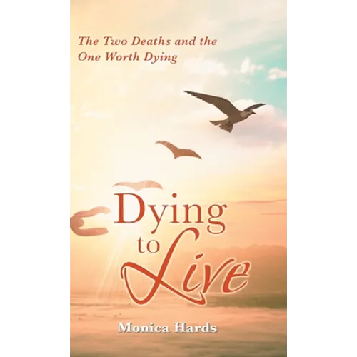 Dying to Live: The Two Deaths and the One Worth Dying