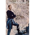 From Big Oil to Grand Opera: A Life in Six Acts