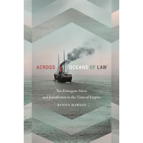 Across Oceans of Law: The Komagata Maru and Jurisdiction in the Time of Empire