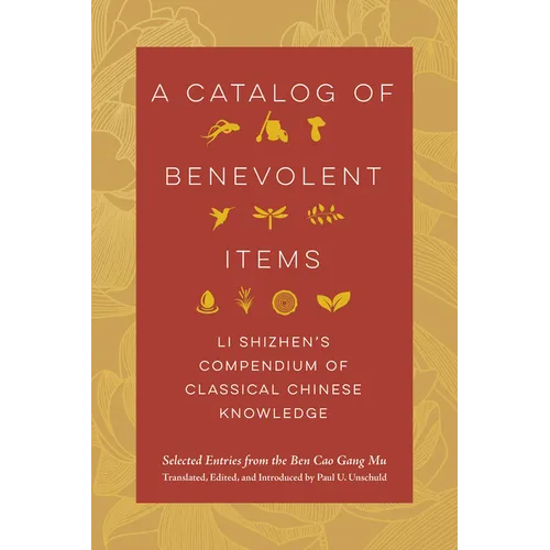 A Catalog of Benevolent Items: Li Shizhen's Compendium of Classical Chinese Knowledge