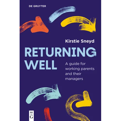 Returning Well: A Guide for Working Parents and Their Managers