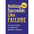 Nothing Succeeds Like Failure: The Sad History of American Business Schools