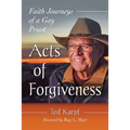 Acts of Forgiveness: Faith Journeys of a Gay Priest