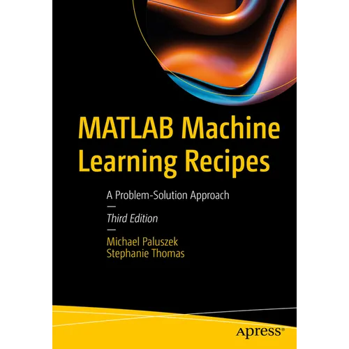 MATLAB Machine Learning Recipes: A Problem-Solution Approach