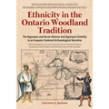 Ethnicity in the Ontario Woodland Tradition: The Algonquin and Huron Alliance and Algonquin Visibility in an Iroquois-Centered Archaeological Narrativ