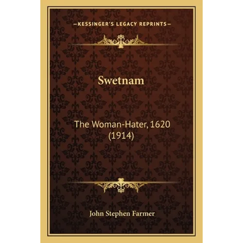 Swetnam: The Woman-Hater, 1620 (1914)