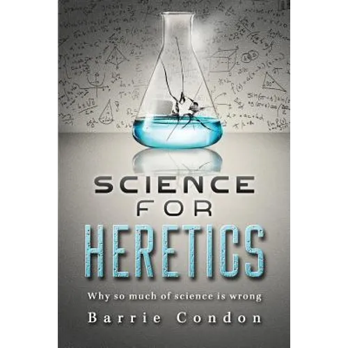 Science for Heretics: Why so much of science is wrong