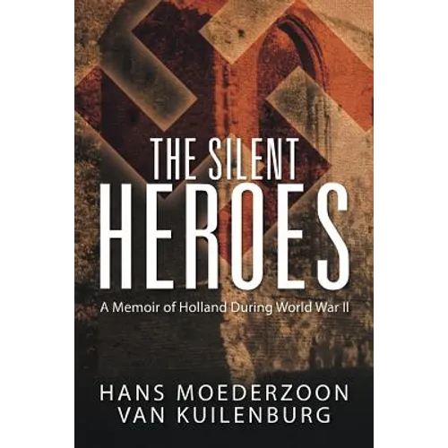 The Silent Heroes: A Memoir of Holland During World War II