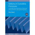 Solitons in Crystalline Processes (2nd Edition): Irreversible thermodynamics of structural phase transitions and superconductivity