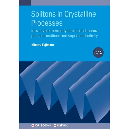 Solitons in Crystalline Processes (2nd Edition): Irreversible thermodynamics of structural phase transitions and superconductivity