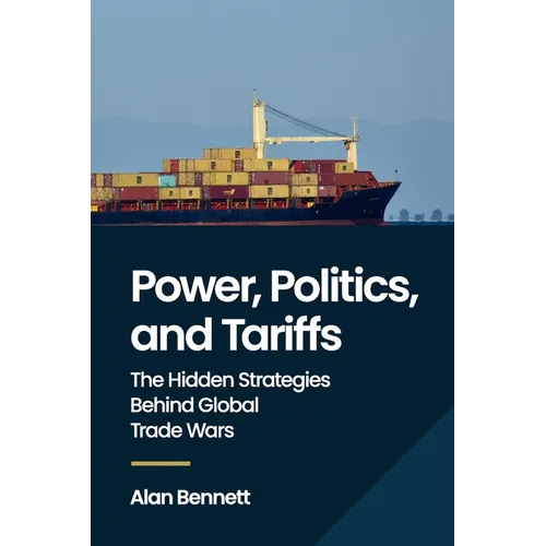 Power, Politics, and Tariffs: The Hidden Strategies Behind Global Trade Wars