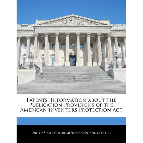 Patents: Information about the Publication Provisions of the American Inventors Protection ACT