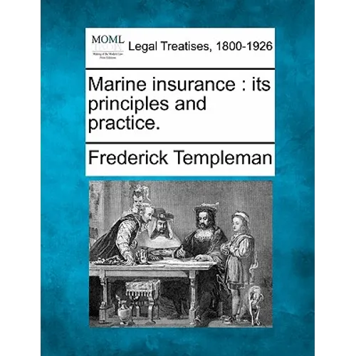 Marine Insurance: Its Principles and Practice.