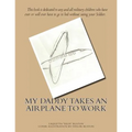 My Daddy Takes An Airplane To Work