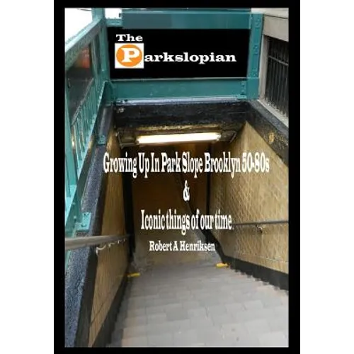 The Parkslopian: Growing up in Park Slope Brooklyn 50s-80s and Iconic things of our time