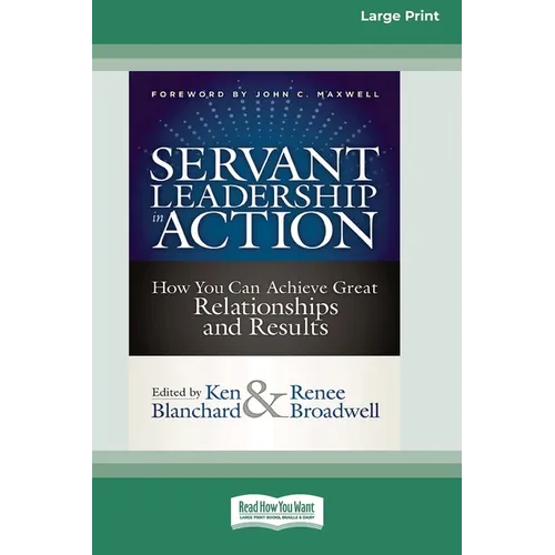 Servant Leadership in Action: How You Can Achieve Great Relationships and Results (Large Print 16pt)
