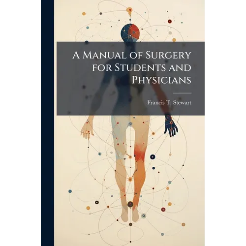 A Manual of Surgery for Students and Physicians