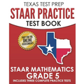 TEXAS TEST PREP STAAR Practice Test Book STAAR Mathematics Grade 5: Includes 3 Complete STAAR Math Practice Tests