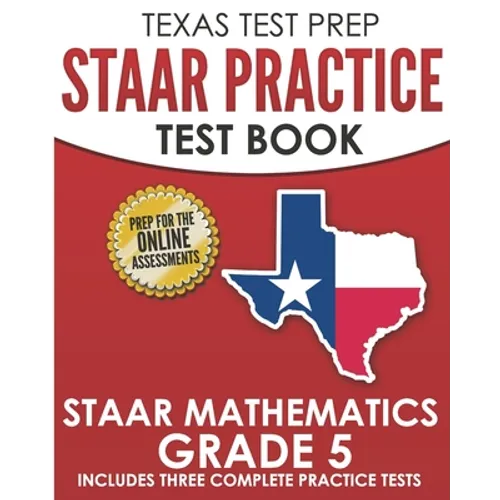 TEXAS TEST PREP STAAR Practice Test Book STAAR Mathematics Grade 5: Includes 3 Complete STAAR Math Practice Tests