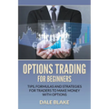 Options Trading For Beginners: Tips, Formulas and Strategies For Traders to Make Money with Options