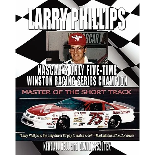 Larry Phillips: NASCAR's Only Five-Time Winston Racing Series Champion