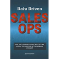 Data Driven Sales Ops: The Sales Operations Manager's Guide to Driving Action from Insight