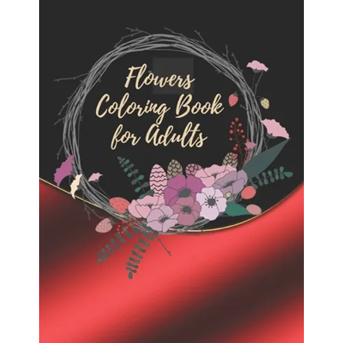 Flowers Coloring Book For Adults: Coloring Book For Adults Featuring Flowers