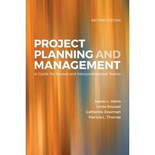 Project Planning & Management: A Guide for Nurses and Interprofessional Teams: .