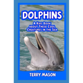 Dolphins: A Kids Book About These Cool Creatures in the Sea.