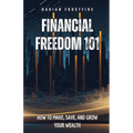 Financial Freedom 101: How to Make, Save, and Grow Your Wealth