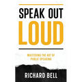 Speak Out Loud: Mastering the Art of Public Speaking