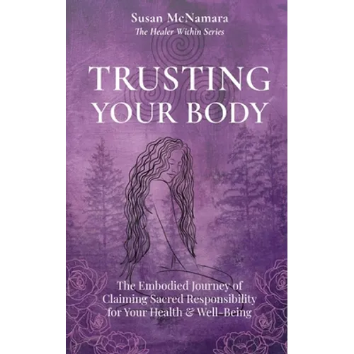 Trusting Your Body: The Embodied Journey of Claiming Sacred Responsibility for Your Health & Well-Being