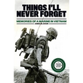 Things I'll Never forget: Memories of a Marine in Viet Nam