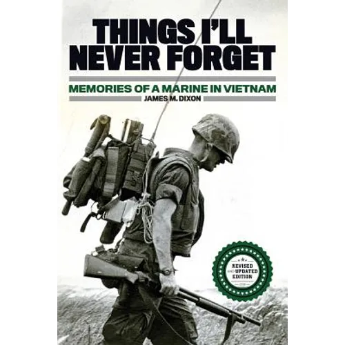 Things I'll Never forget: Memories of a Marine in Viet Nam