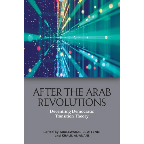 After the Arab Revolutions: Decentring Democratic Transition Theory