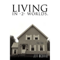 Living in -2- Worlds