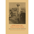 Some Still Do: Essays on Texas Customs