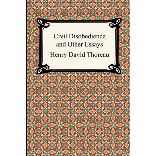 Civil Disobedience and Other Essays (the Collected Essays of Henry David Thoreau)