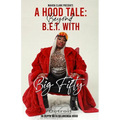 A Hood Tale: Beyond B.E.T. With Big Fifty