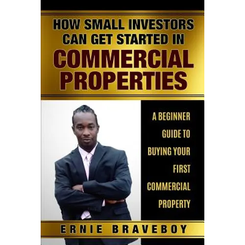How Small Investors Can Get Started In Commercial Properties A Beginner Guide to Buying Your First Commercial Property .: Get Started in Commercial Re