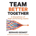 Team Better Together: 5 disciplines of high performing teams