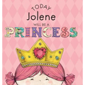 Today Jolene Will Be a Princess