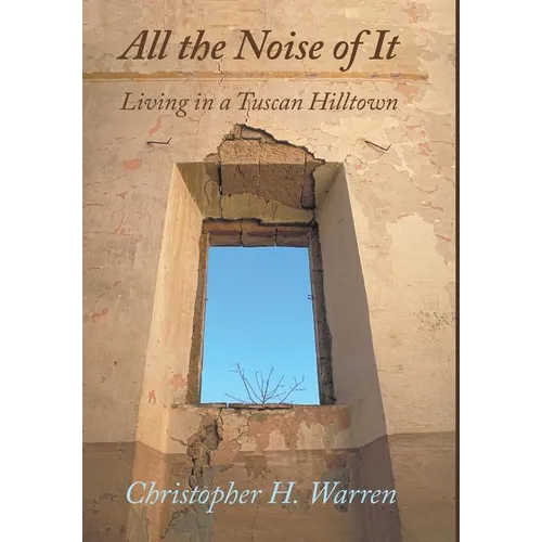 All the Noise of It: Living in a Tuscan Hilltown