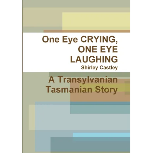 One Eye CRYING, ONE EYE LAUGHING A Transylvanian Tasmanian Story
