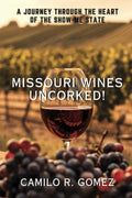 Missouri Wines Uncorked!: A Journey Through the Heart of the Show-me State