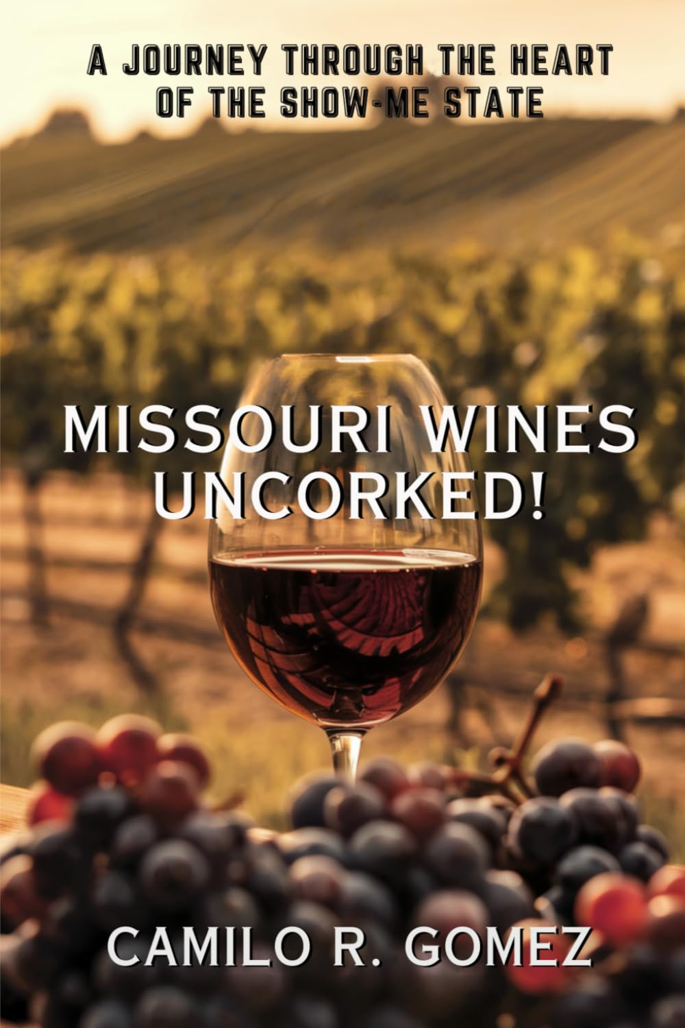 Missouri Wines Uncorked!: A Journey Through the Heart of the Show-me State