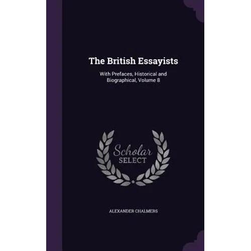 The British Essayists: With Prefaces, Historical and Biographical, Volume 8